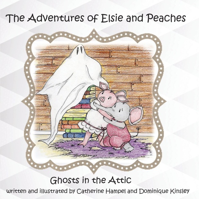 The Adventues of Elsie and Peaches: Ghosts in the Attic