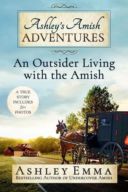 Ashleys Amish Adventures: An Outsider Living with the Amish