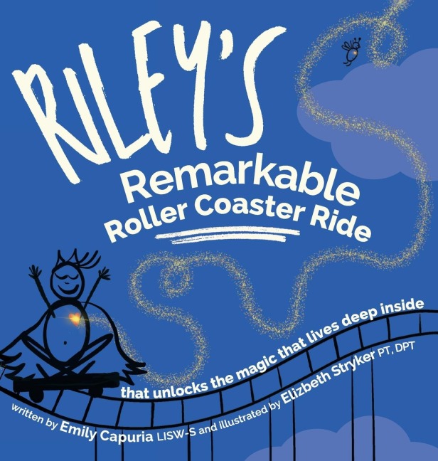 Rileys Remarkable Roller Coaster Ride: that unlocks the magic that lives deep inside