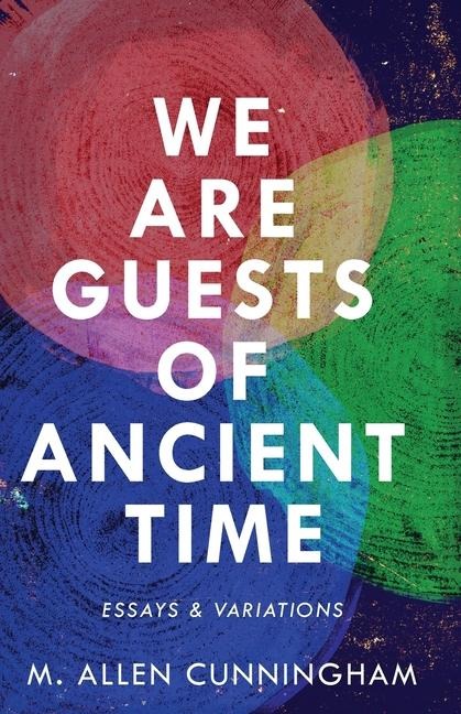 We Are Guests of Ancient Time: Essays & Variations