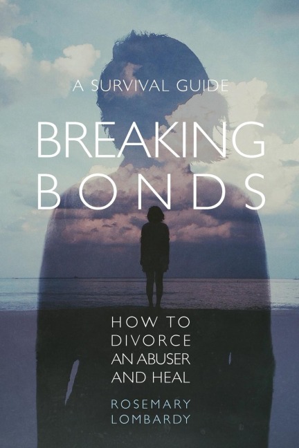 Breaking Bonds: How to Divorce an Abuser and Heal-A Survival Guide