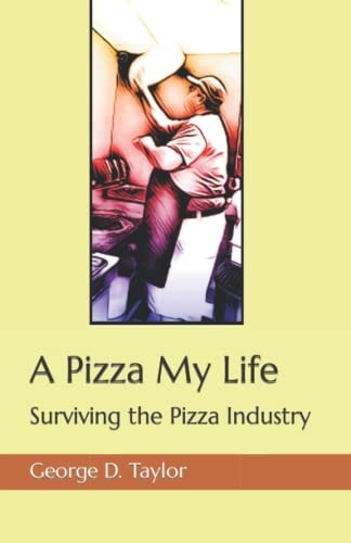 A Pizza My Life Surviving the Pizza Industry