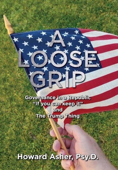 A Loose Grip: Governance in a Republic - If you can keep it - and The Trump Thing