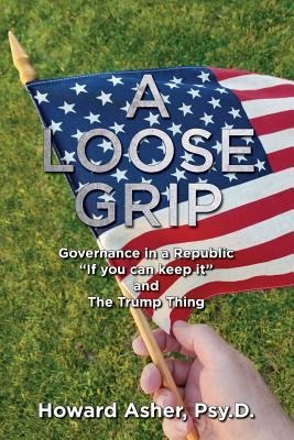 A Loose Grip: Governance in a Republic - If you can keep it - and The Trump Thing