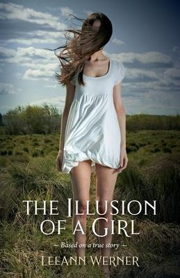 The Illusion of a Girl: Based on a true story