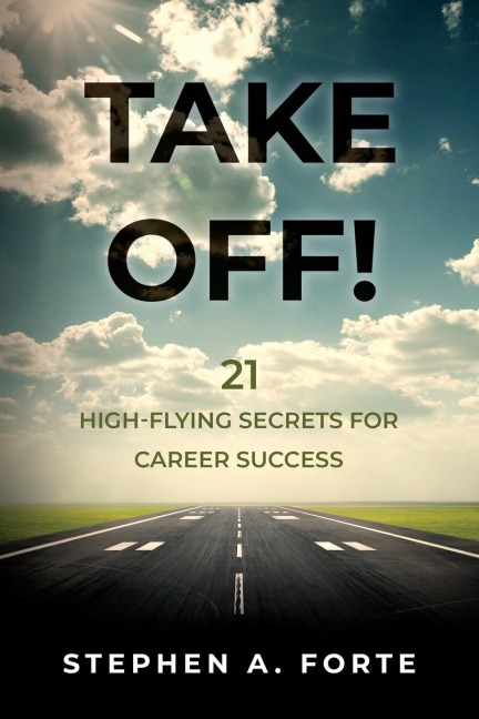 TAKE OFF!: 21 High-Flying Secrets for Career Success