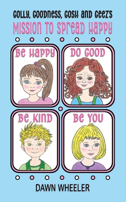 Golly, Goodness, Gosh and Geezs Mission to Spread Happy