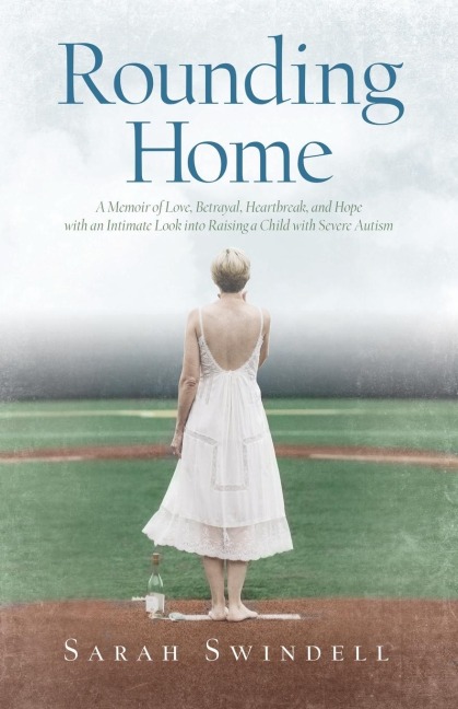 Rounding Home: A Memoir of Love, Betrayal, Heartbreak, and Hope with an Intimate Look into Raising a Child with Severe Autism