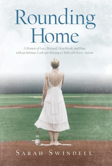 Rounding Home: A Memoir of Love, Betrayal, Heartbreak, and Hope with an Intimate Look into Raising a Child with Severe Autism