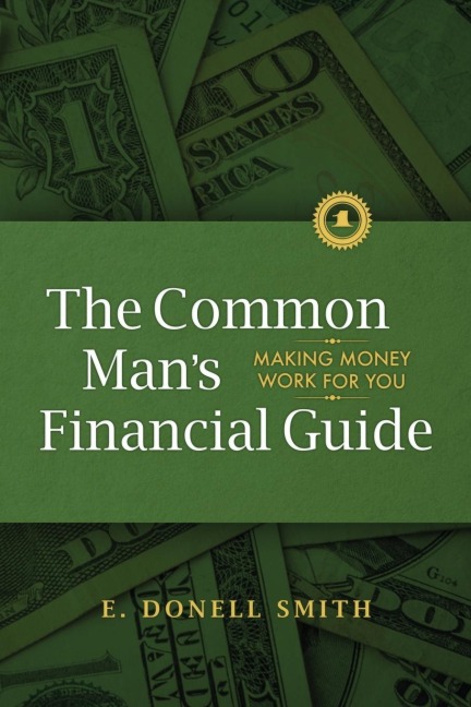 The Common Mans  Financial Guide: Making Money Work For You