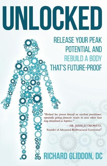 Unlocked: Release Your Peak Potential and Rebuild a Body thats Future-Proof