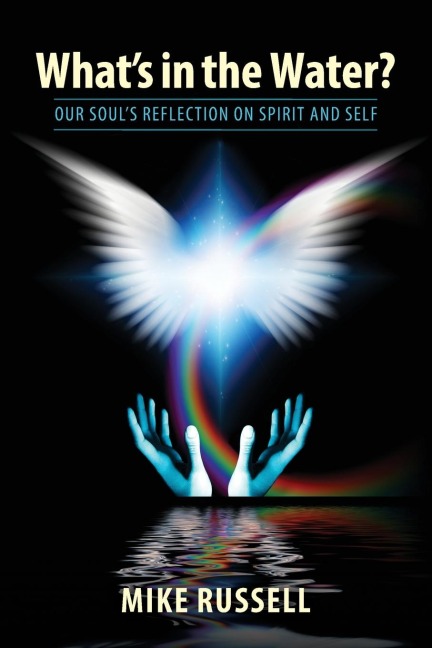 Whats in the Water?: Our Souls Reflection on Spirit and Self