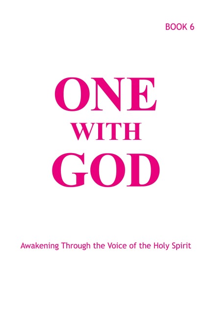 One With God: Awakening Through the Voice of the Holy Spirit - Book 6