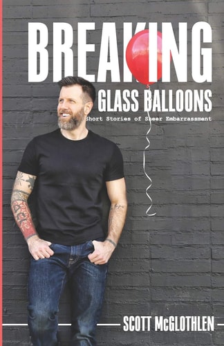 Breaking Glass Balloons Short Stories of Sheer Embarrassment