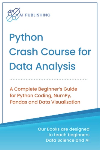 Python Crash Course for Data Analysis A Complete Beginner Guide for Python Coding, NumPy, Pandas and Data Visualization