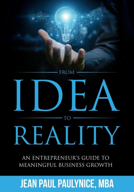 From Idea to Reality: An Entrepreneurs Guide to Meaningful Business Growth
