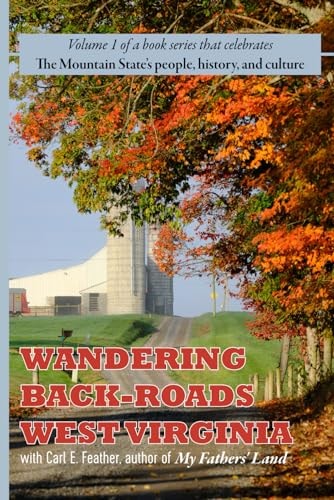 Wandering Back-Roads West Virginia with Carl E. Feather Volume 1