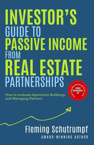 Investor's Guide to Passive Income from Real Estate Partnerships How to Evaluate Apartment Buildings and Managing Partners