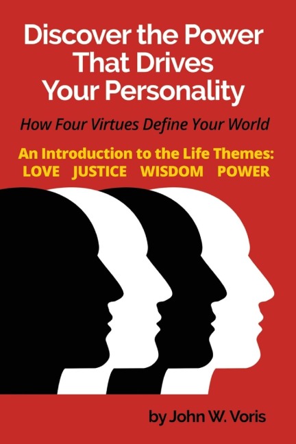 Discover the Power that Drives Your Personality: How Four Virtues Define Your World - Introduction to the Life Themes: Love, Justice, Wisdom, Power