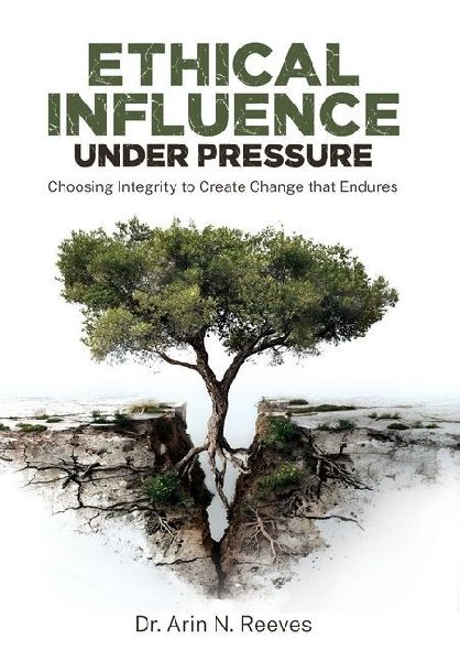 Ethical Influence Under Pressure: Choosing Integrity to Create Change that Endures