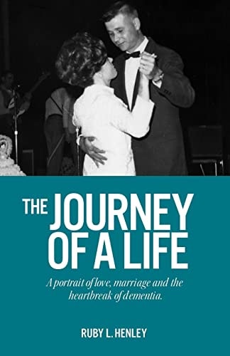 The Journey of a Life A Portrait of Love, Marriage and the Heartbreak of Dementia.