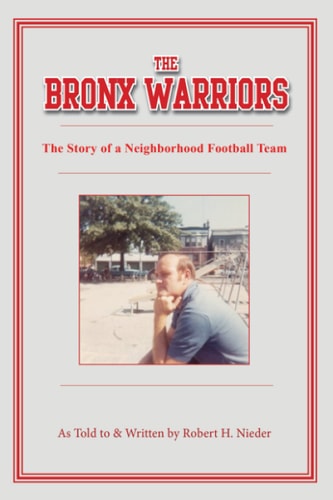 The Bronx Warriors The Story of a Neighborhood Football Team