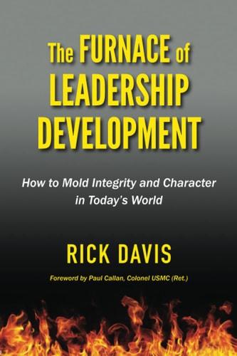 The Furnace of Leadership Development How to Mold Integrity and Character in Today's World
