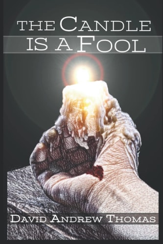 The Candle Is a Fool A Forty-Day Journey Through the Passion of Jesus