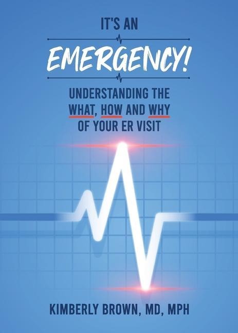 Its an Emergency: Understanding the What, How and Why of Your ER Visit