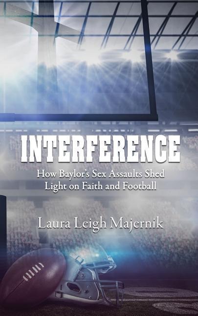Interference How Baylor's Sex Assaults Shed Light on Faith and Football