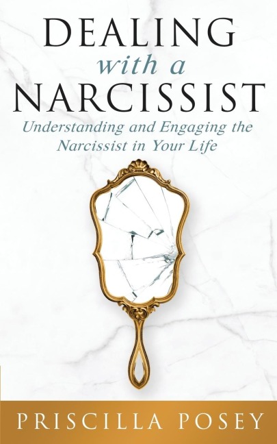 Dealing With A Narcissist: Understanding and Engaging the Narcissist in  Your Life