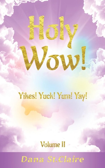 Holy Wow!: Yikes! Yuck! Yum! Yay!