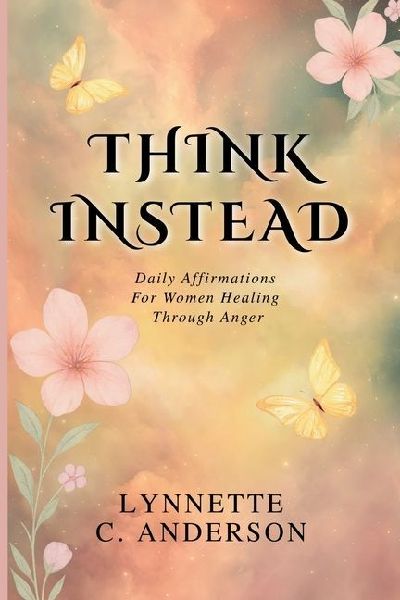 Think Instead: Daily Affirmations for Women Healing Through Anger