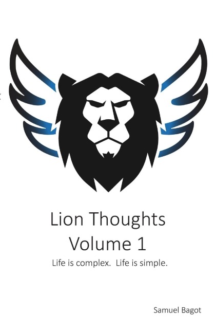 Lion Thoughts Volume 1: Life Is complex.  Life Is simple.