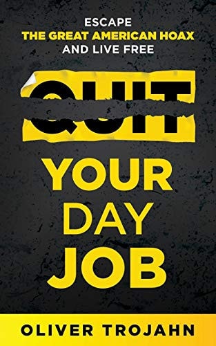Quit Your Day Job Escape the Great American Hoax and Live Free