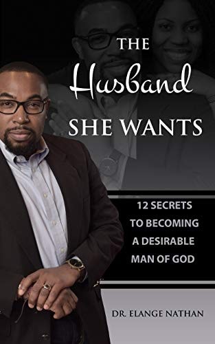 The Husband She Wants 12 Secrets to Becoming a Desirable Man of God