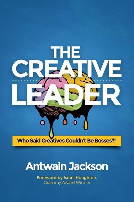 The Creative Leader: Who Said Creatives Couldnt Be Bosses?!