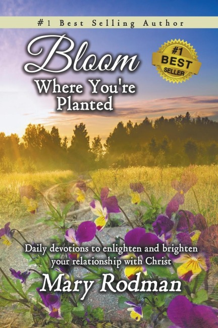 Bloom Where Youre Planted: Daily Devotions to Enlighten and Brighten Your Relationship with Christ