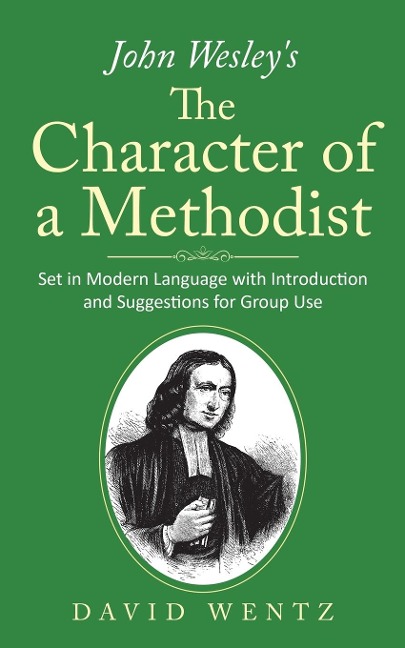 John Wesleys The Character of a Methodist: Set in Modern Language with Introduction and Suggestions for Group Use