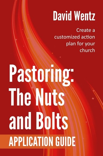 Pastoring The Nuts and Bolts - Application Guide: Create a Customized Action Plan for Your Church