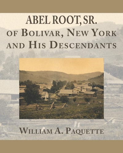Abel Root, Sr. of Bolivar, New York and His Descendants