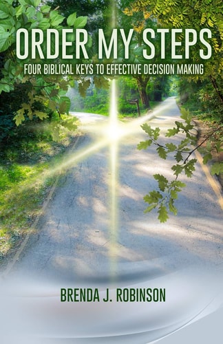 Order My Steps Four Biblical Keys To Effective Decision Making