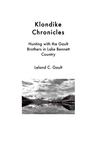 Klondike Chronicles Hunting with the Gault Brothers in Lake Bennett Country