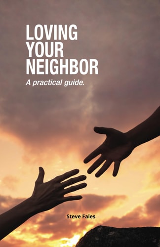 Loving Your Neighbor A Practical Guide.