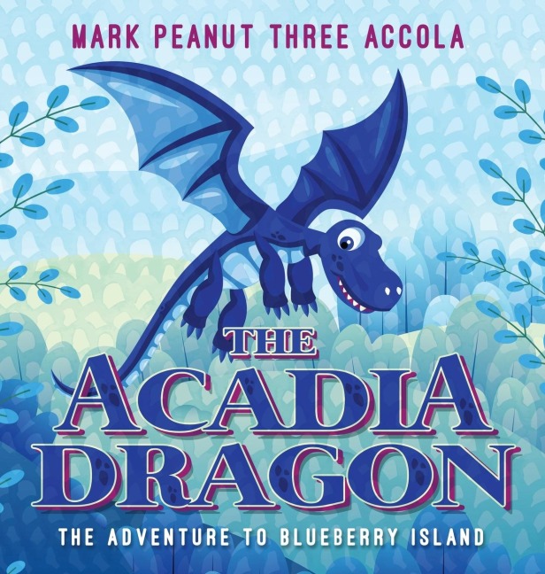 The Acadia Dragon: The adventure to Blueberry Island