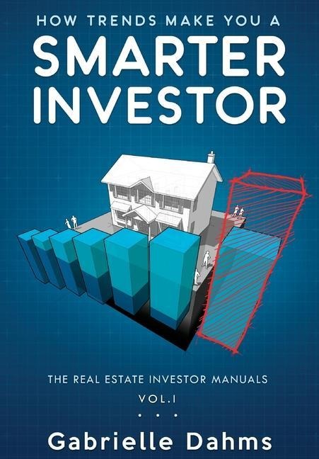 How Trends Make You A Smarter Investor: The Guide to Real Estate Investing Success