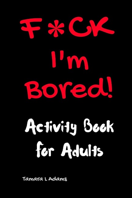 F*CK Im Bored: Activity Book for Adults