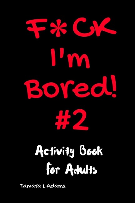 F*ck Im Bored #2: Activity Book For Adults