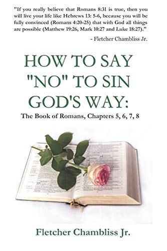 How to Say "NO" to Sin God's Way The Book of Romans Chapter's 5,6,7,8