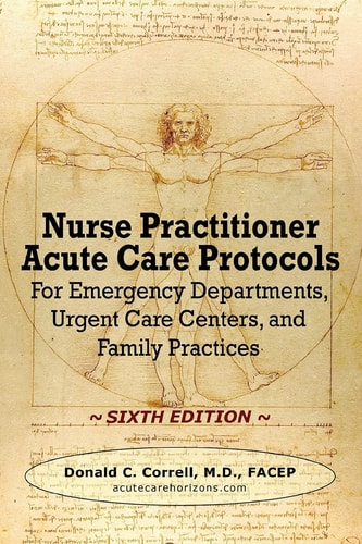 Nurse Practitioner Acute Care Protocols - SIXTH EDITION For Emergency Departments, Urgent Care Centers, and Family Practices
